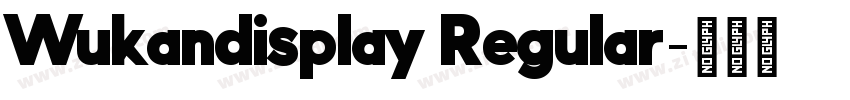 Wukandisplay Regular字体转换 Wukandisplay Regular字体转换